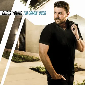 I'm Comin' Over by Chris Young