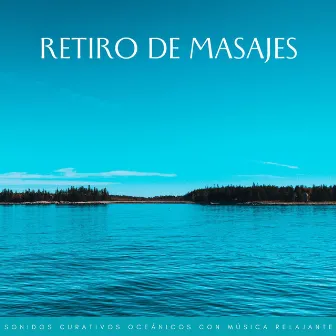 Retiro De Masajes: Sonidos Curativos Oceánicos Con Música Relajante by Estación balneario