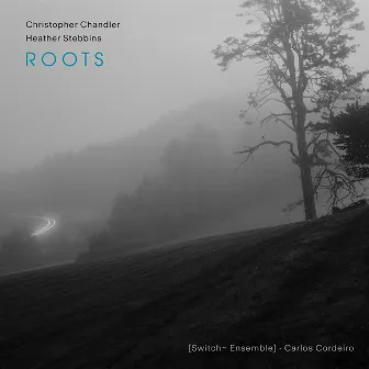 Christopher Chandler & Heather Stebbins: Roots by [Switch~ Ensemble]