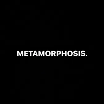 METAMORPHOSIS. by Kenzie