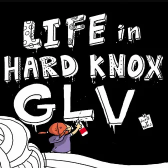 Life In Hard Knox by GLV