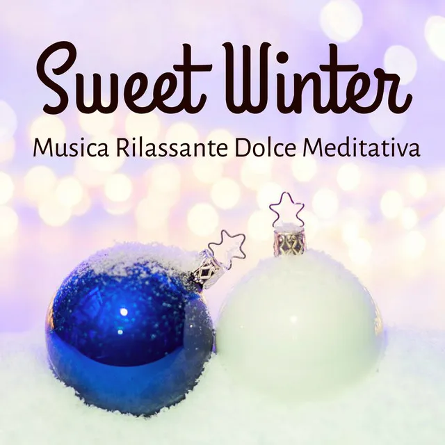 Sweet Winter - Musica Rilassante Dolce Meditativa per Festa di Natale Buone Sensazioni Pensieri Positivi con Suoni Strumentali New Age