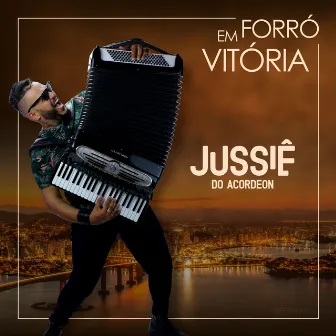 Forró em Vitória by Jussiê do Acordeon