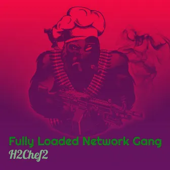 Fully Loaded Network Gang by H2chef2