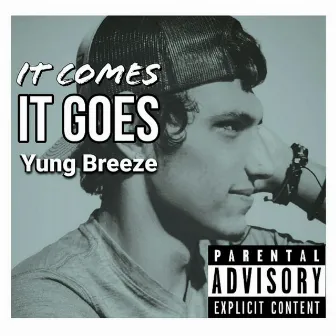 It Come It Goes by YUNG Breeze