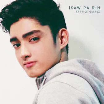 Ikaw Pa Rin by Patrick Quiroz