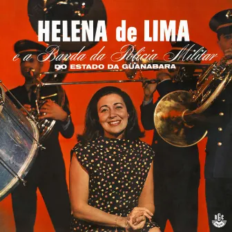 Helena de Lima e a Banda da Polícia Militar do Estado da Guanabara by Helena De Lima