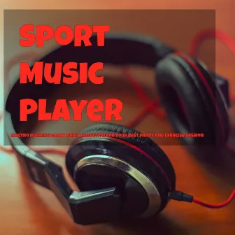 Sport Music Player – Electro Running Dance Music Collection for Your Best Party and Exercise Session by Unknown Artist