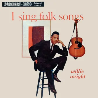 I Sing Folk Songs by Willie Wright