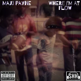 Where I'm At Flow by Maxi Payne