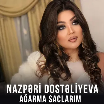 Ağarma Saçlarım by Nazpəri Dostəliyeva