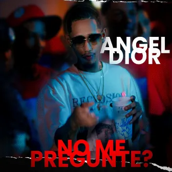 No Me Pregunte? by Angel Dior