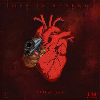 Love Is Revenge by Chikwe Jah