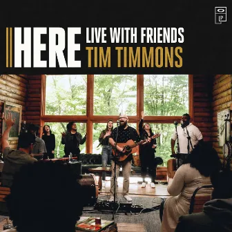 HERE (Live With Friends) by Tim Timmons