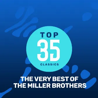 Top 35 Classics - The Very Best of The Miller Brothers by The Miller Brothers