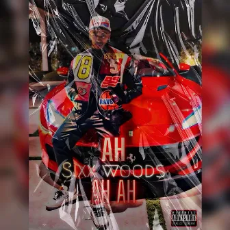 AH AH AH by Sixx Woods