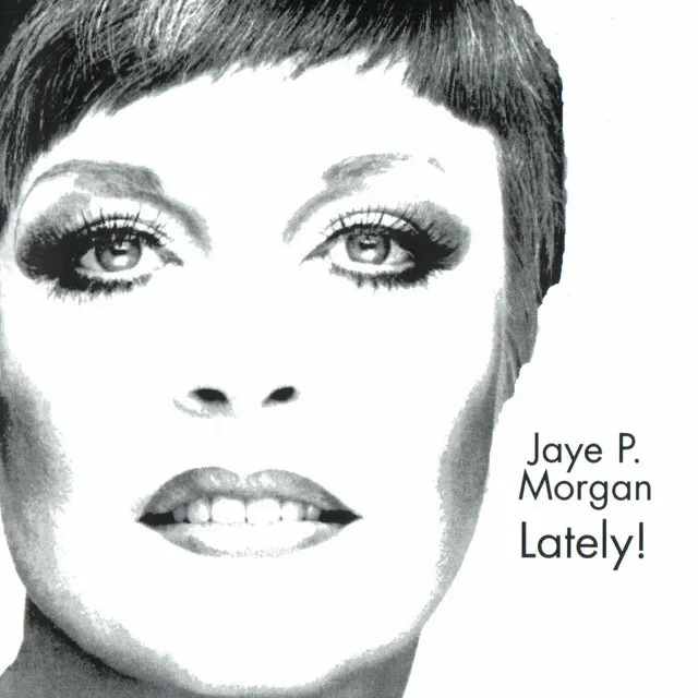 JAYE P. MORGAN LATELY!