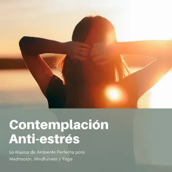 Contemplación Anti-estrés: La Música de Ambiente Perfecta para Meditación, Mindfulness y Yoga by El Alma