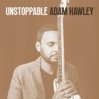 Unstoppable by Adam Hawley