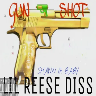 GUN SHOT (LIL REESE DISS) by Shawn G. Baby