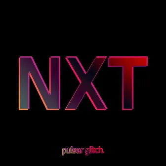 NXT by Pulsar Glitch