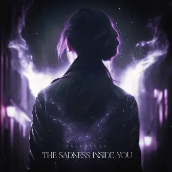 THE SADNESS INSIDE YOU by ANVDRXVXS