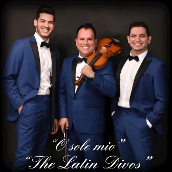 O Sole Mio by The Latin Divos