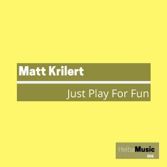 Just Play For Fun by Matt Krilert