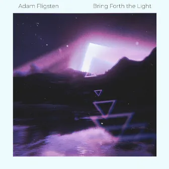 Bring Forth The Light by Adam Fligsten