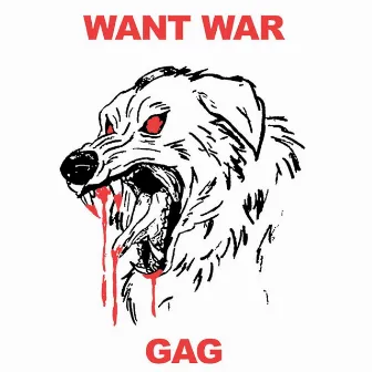 WANT WAR by Gag