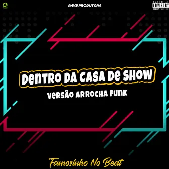 Dentro da Casa de Show - Versão Arrocha Funk by Famosinho No Beat