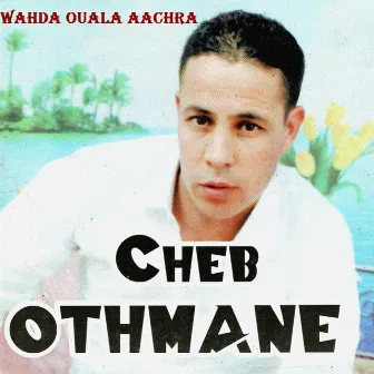 Wahda ouala aachra by Cheb Othmane