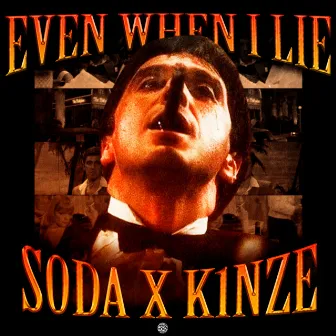 EVEN WHEN I LIE by K1NZE