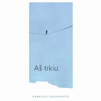 Aš Tikiu by Gabrielė Gvazdikaitė