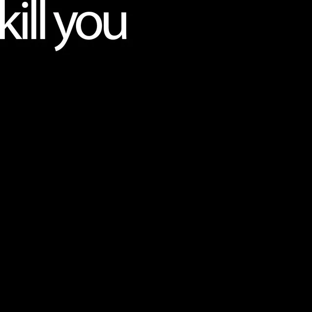 Kill you