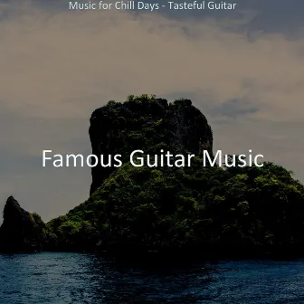 Music for Chill Days - Tasteful Guitar by Famous Guitar Music