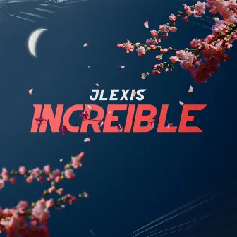 Increíble by Jlexis