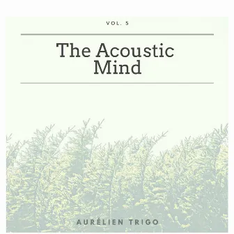 The Acoustic Mind Vol.5 by Aurélien Trigo