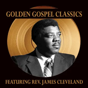 Golden Gospel Classics by James Cleveland