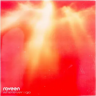 Wherever I Go by Raveen