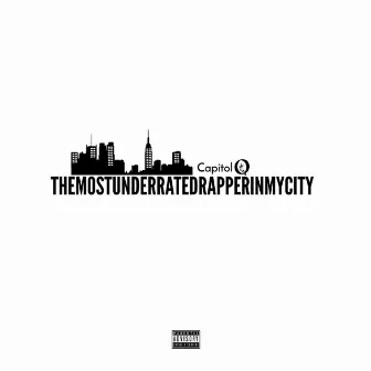 Mostunderratedrapperinmycity by Capitol Q