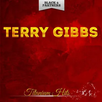 Titanium Hits by Terry Gibbs