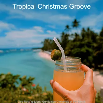 God Rest Ye Merry Gentlemen Christmas at the Beach by Tropical Christmas Groove