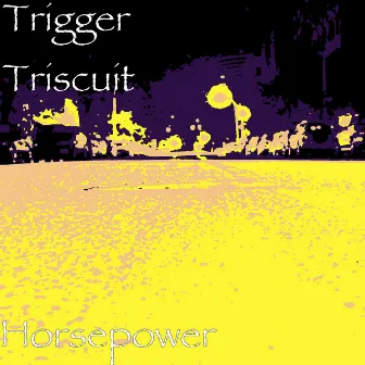 Horsepower by Trigger Triscuit