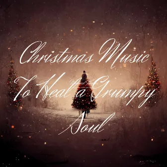 Christmas Music To Heal a Grumpy Soul by Christmas Songs 2022