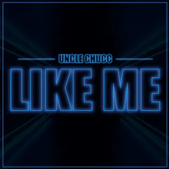 Like Me by Uncle Chucc