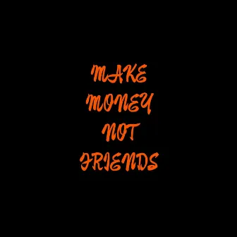 MMNF (make money not friends) by Eight-L