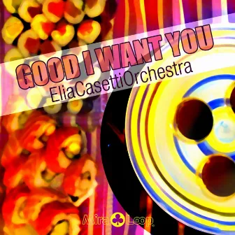 Good I Want You by Elia Casetti Orchestra