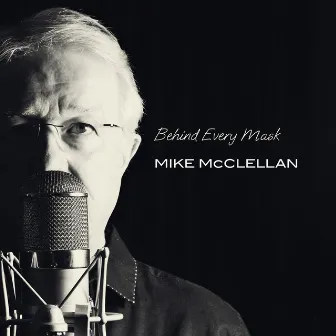 Behind Every Mask by Mike McClellan