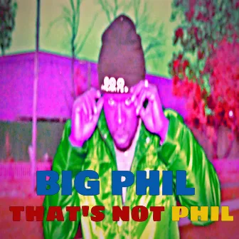 That's Not Phil by Big Phil